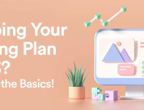 Developing Your Marketing Plan for 2023? Don’t Forget the Basics!