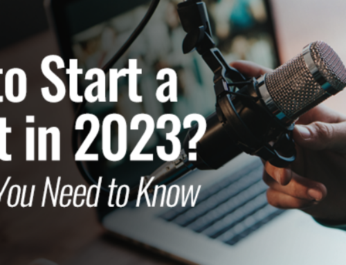 Ready to Start a Podcast in 2023? Here’s What You Need to Know