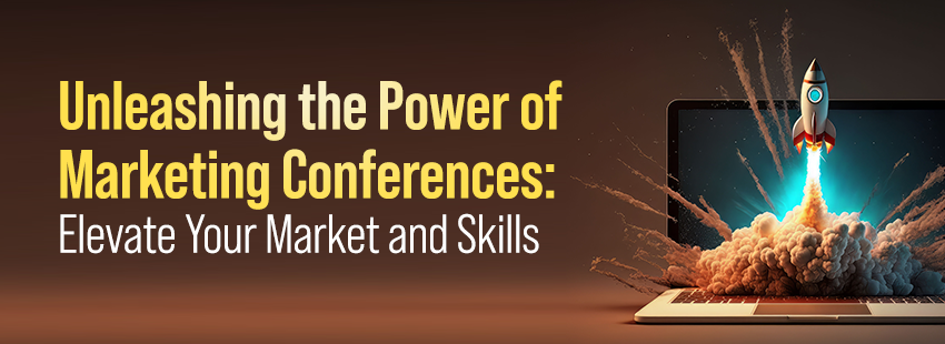 Unleashing the Power of Marketing Conferences Elevate Your Market and Skills